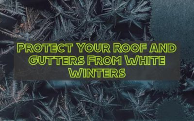 Protect Your Roof and Gutters From White Winters